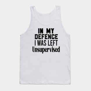 in my defence i was left unsupervised Tank Top